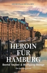 Heroin für Hamburg – Ein Hamburg-Krimi - Wolfgang Menge, Bernd Teuber