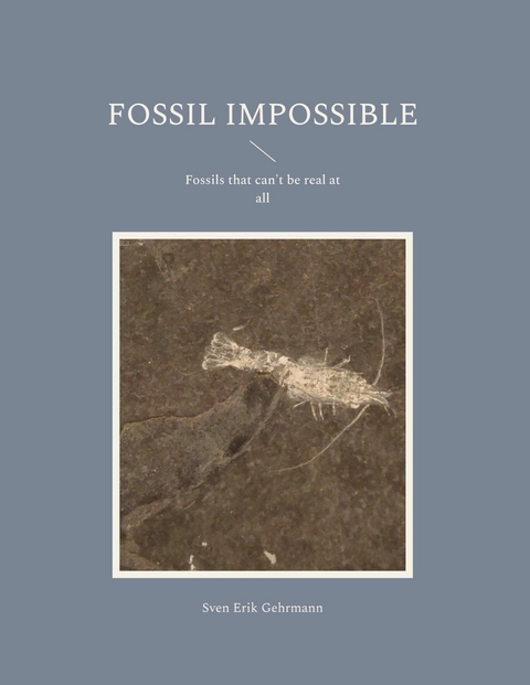 Fossil Impossible -  Sven Erik Gehrmann