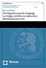 Die Regulierung des Zugangs zu Erdgas mittels europäischen Wettbewerbsrechts - Reto Hans Batzel