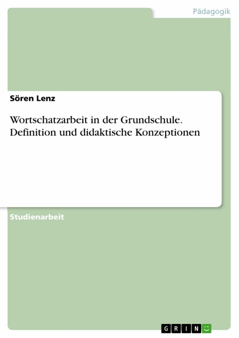 Wortschatzarbeit in der Grundschule. Definition und didaktische Konzeptionen - Sören Lenz