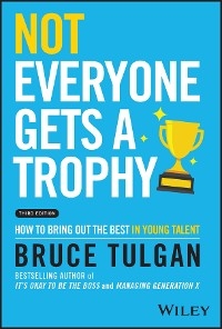 Not Everyone Gets a Trophy -  Bruce Tulgan