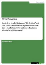 Inwiefern bricht Steinmars "Herbstlied" mit den traditionellen Gattungskonventionen des 13. Jahrhunderts und parodiert den klassischen Minnesang? - Mirela Damyanova