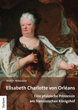 Elisabeth Charlotte von Orléans -  Wolf H. Birkenbihl