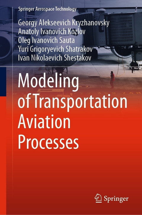 Modeling of Transportation Aviation Processes -  Anatoly Ivanovich Kozlov,  Georgy Alekseevich Kryzhanovsky,  Oleg Ivanovich Sauta,  Yuri Grigoryevich Shatrakov,  Ivan Nikolaevich Shestakov