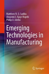 Emerging Technologies in Manufacturing - Matthew N. O. Sadiku, Abayomi J. Ajayi-Majebi, Philip O. Adebo