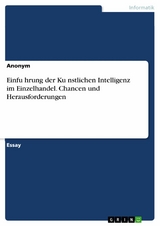 Einführung der Künstlichen Intelligenz im Einzelhandel. Chancen und Herausforderungen