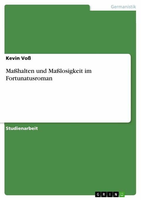 Maßhalten und Maßlosigkeit im Fortunatusroman - Kevin Voß