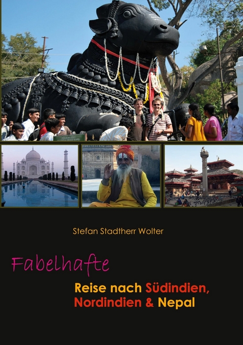 Fabelhafte Reise nach Südindien, Nordindien & Nepal - Stefan Stadtherr Wolter