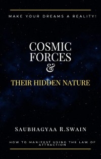 Cosmic Forces and Their Hidden Nature - Saubhagyaa R Swain