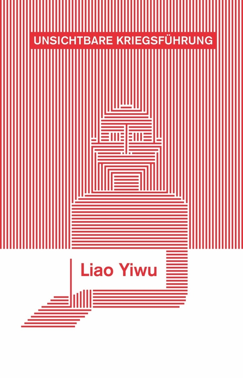 Unsichtbare Kriegsführung -  Liao Yiwu