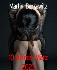 10 Krimis März 2023 - Martin Barkawitz