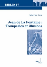 Jean de La Fontaine : Tromperies et illusions - Catherine Grisé