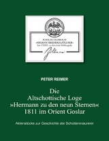 Die Altschottische Loge "Hermann zu den neun Sternen" 1811 im Orient Goslar - Peter Reimer