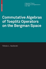 Commutative Algebras of Toeplitz Operators on the Bergman Space - Nikolai Vasilevski