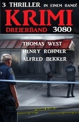 Krimi Dreierband 3080 - 3 Thriller in einem Band! - Alfred Bekker, Thomas West, Henry Rohmer