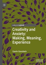 Creativity and Anxiety: Making, Meaning, Experience -  Gavin Goodwin