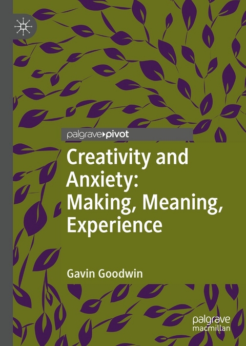 Creativity and Anxiety: Making, Meaning, Experience -  Gavin Goodwin