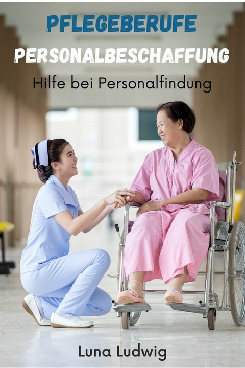 Pflegeberufe Personalbeschaffung - Luna Ludwig