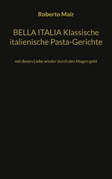 BELLA ITALIA Klassische italienische Pasta-Gerichte - Roberto Mair