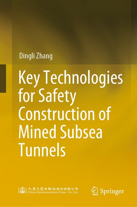 Key Technologies for Safety Construction of Mined Subsea Tunnels - Dingli Zhang