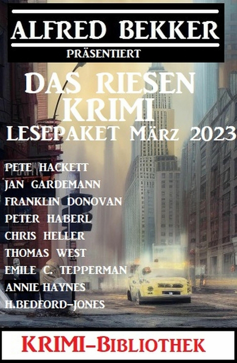 Das Riesen Krimi Lesepaket März 2023: Krimi Bibliothek -  Alfred Bekker,  Annie Haynes,  Pete Hackett,  Chris Heller,  Franklin Donovan,  Jan Gardemann,  H. Bedford