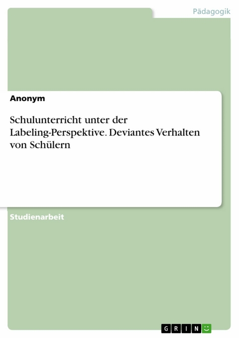 Schulunterricht unter der Labeling-Perspektive. Deviantes Verhalten von Schülern