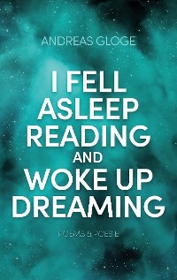 I fell asleep reading and woke up dreaming - Andreas Gloge