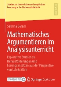 Mathematisches Argumentieren im Analysisunterricht -  Sabrina Bersch