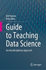 Guide to Teaching Data Science -  Orit Hazzan,  Koby Mike