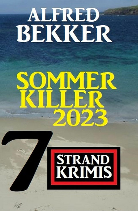 Sommer Killer 2023: 7 Strandkrimis -  Alfred Bekker