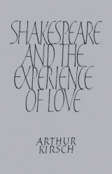 Shakespeare and Experience of Love - Kirsch, Arthur