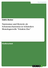 Narzissmus und Hysterie als Schutzmechanismus in Schnitzlers Monolognovelle "Fräulein Else" - Cédric Becker