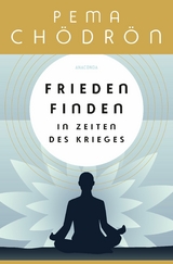 Frieden finden in Zeiten des Krieges -  Pema Chödrön