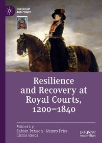 Resilience and Recovery at Royal Courts, 1200-1840 - 