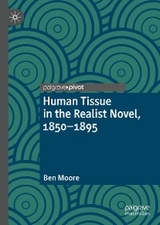 Human Tissue in the Realist Novel, 1850-1895 - Ben Moore