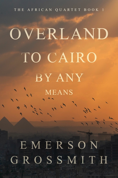Overland To Cairo By Any Means -  Emerson Grossmith