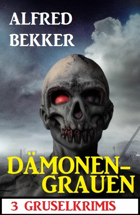 Dämonengrauen: 3 Gruselkrimis -  Alfred Bekker