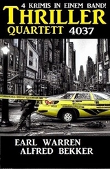 Thriller Quartett 4037 - 4 Krimis in einem Band -  Alfred Bekker,  Earl Warren