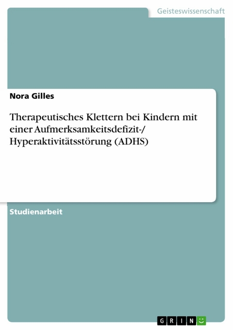 Therapeutisches Klettern bei Kindern mit einer Aufmerksamkeitsdefizit-/ Hyperaktivitätsstörung (ADHS) - Nora Gilles