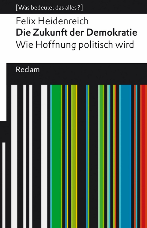 Die Zukunft der Demokratie. Wie Hoffnung politisch wird - Felix Heidenreich