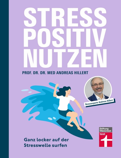 Stress positiv nutzen - positives Mindset aufbauen, besser fühlen mit Entspannungstechniken - Herausforderungen im Berufs- und Privatleben meistern -  Prof. Dr. med. Dr. phil. Andreas Hillert