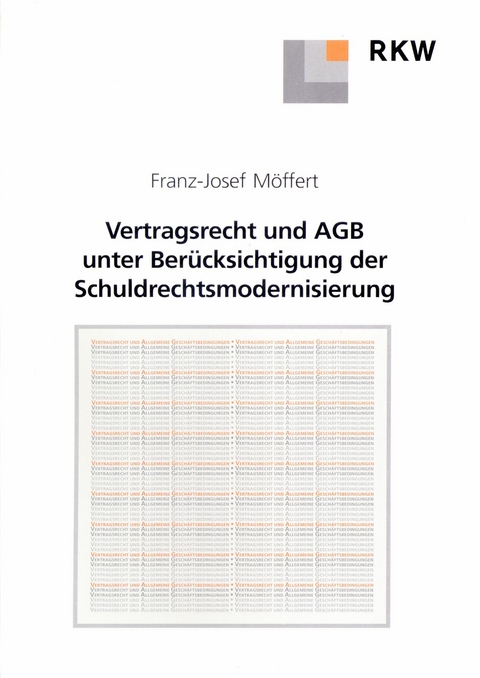 Vertragsrecht und AGB unter Berücksichtigung der Schuldrechtsmodernisierung. -  Franz-Josef Möffert