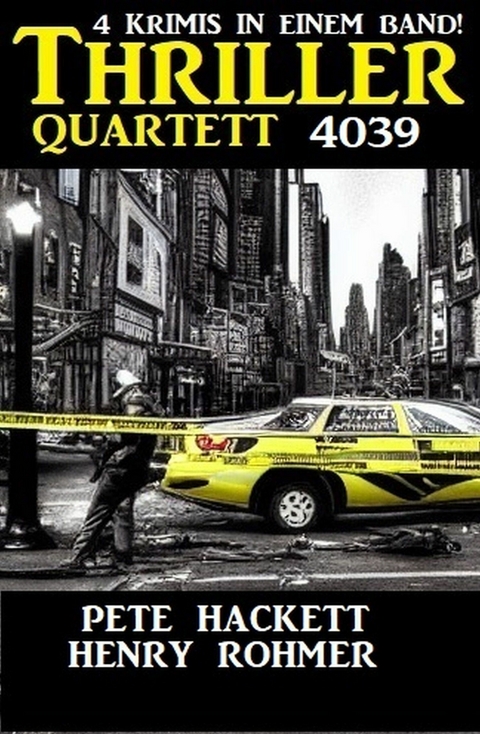 Thriller Quartett 4039 - 4 Krimis in einem Band - Henry Rohmer, Pete Hackett