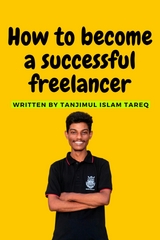 How to become a successful freelancer - Tanjimul Islam Tareq