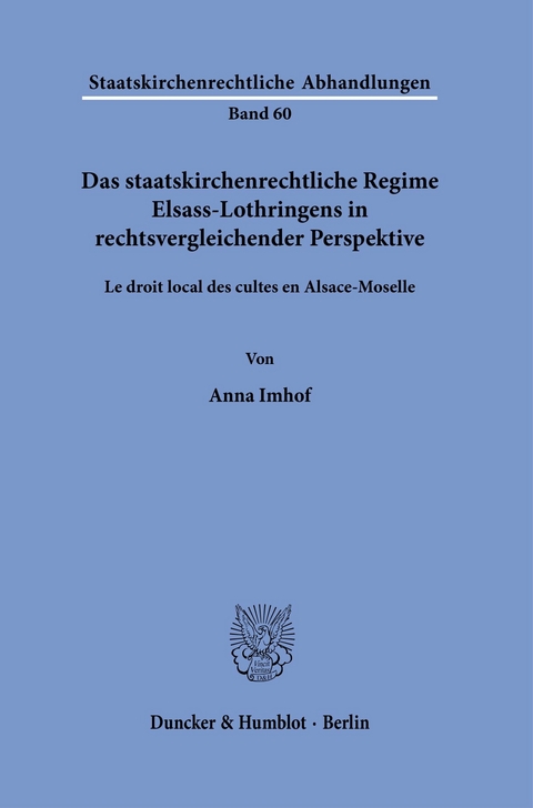 Das staatskirchenrechtliche Regime Elsass-Lothringens in rechtsvergleichender Perspektive. -  Anna Imhof