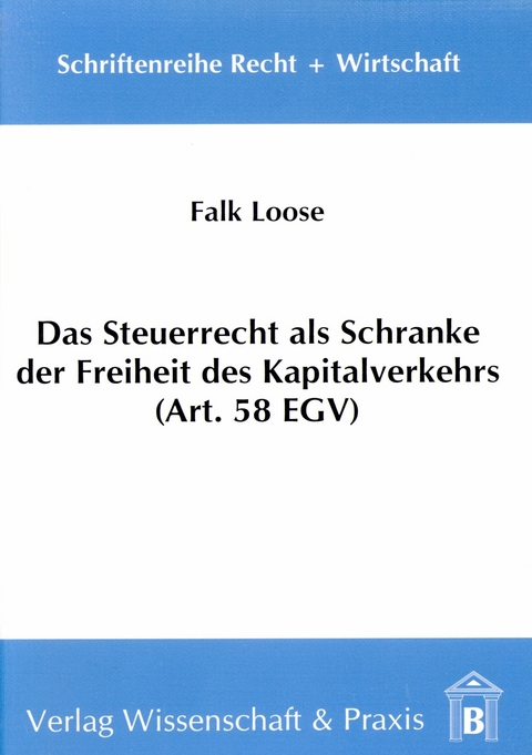 Das Steuerrecht als Schranke der Freiheit des Kapitalverkehrs (Art. 58 EGV). -  Falk Loose
