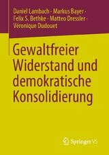 Gewaltfreier Widerstand und demokratische Konsolidierung -  Daniel Lambach,  Markus Bayer,  Felix S. Bethke,  Matteo Dressler,  Véronique Dudouet