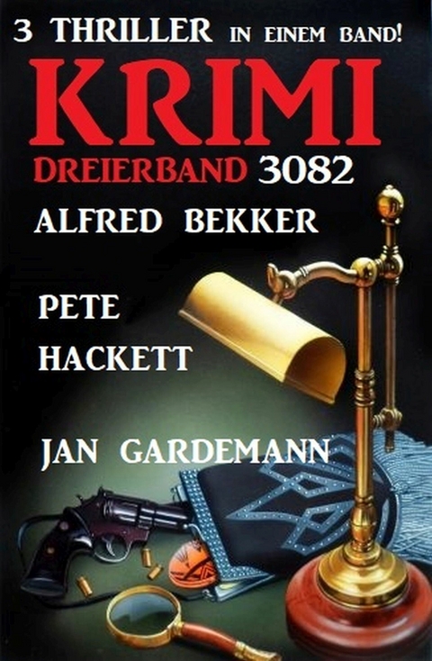 Krimi Dreierband 3082 - 3 Thriller in einem Band - Alfred Bekker, Jan Gardeman, Pete Hackett
