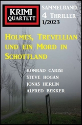 Holmes, Trevellian und ein Mord in Schottland: Krimi Quartett 4 Thriller 1/2023 - Alfred Bekker, Konrad Carisi, Steve Hogan, Jonas Herlin