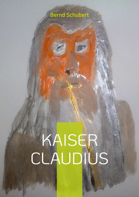Kaiser Claudius -  Bernd Schubert